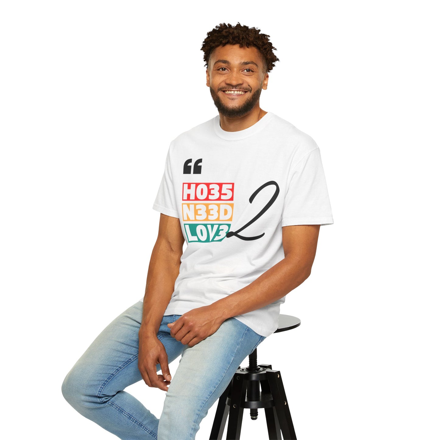 Unisex Love Vibes Tee - "HO35 N33D LOV3 2"