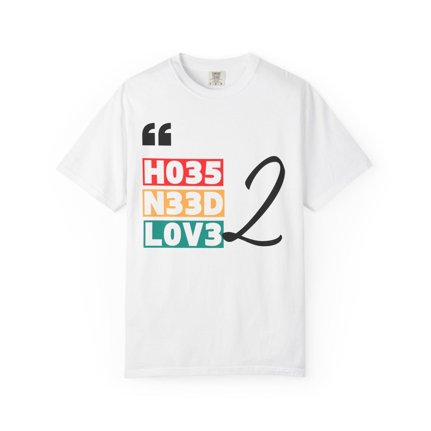 Unisex Love Vibes Tee - "HO35 N33D LOV3 2"