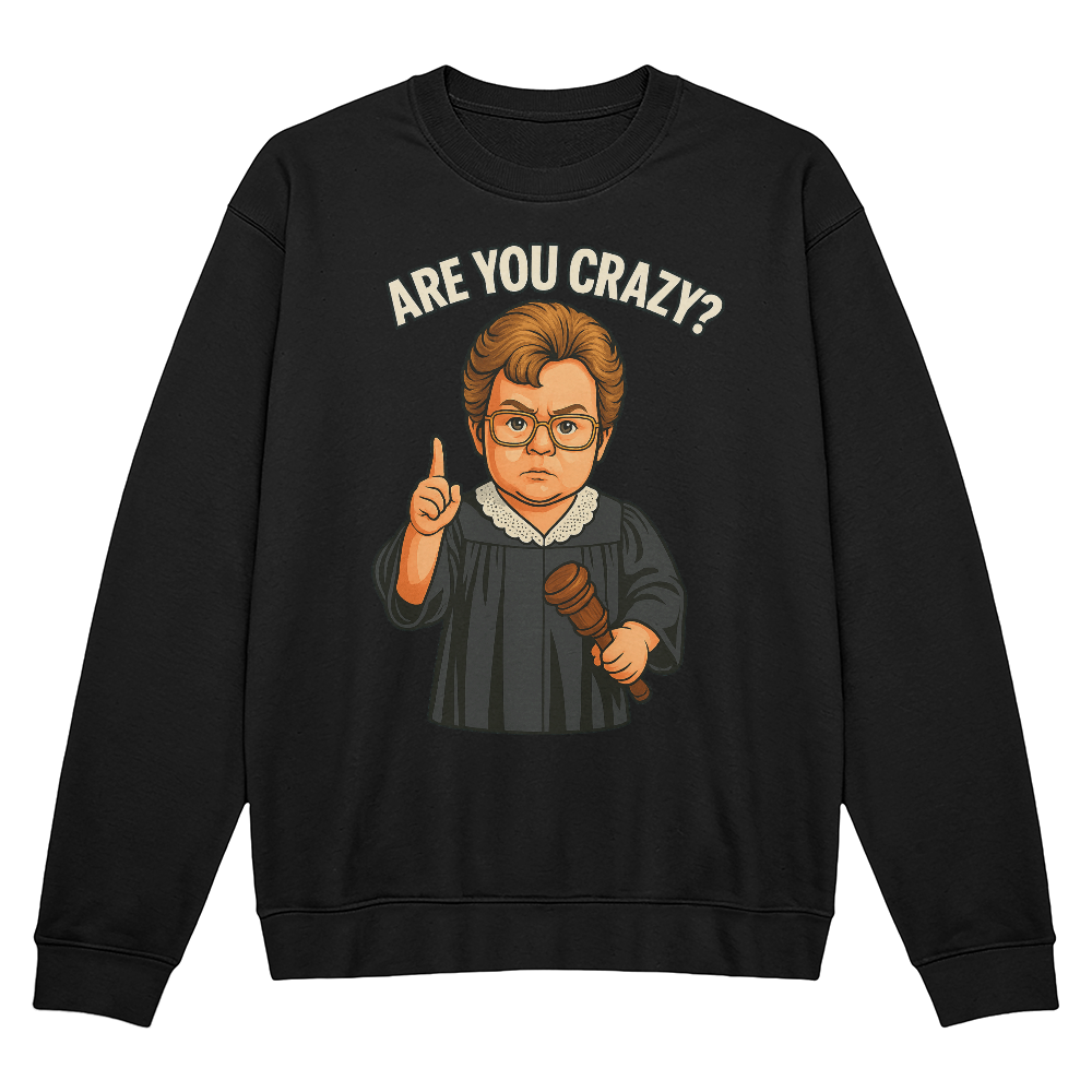 Baby Judge Judy- Are You Crazy? — Black Sweatshirt Unisex