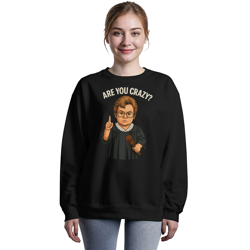 Baby Judge Judy- Are You Crazy? — Black Sweatshirt Unisex