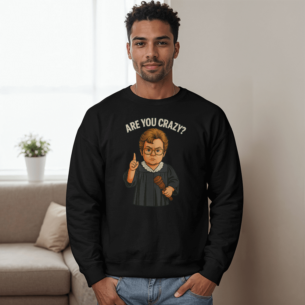 Baby Judge Judy- Are You Crazy? — Black Sweatshirt Unisex