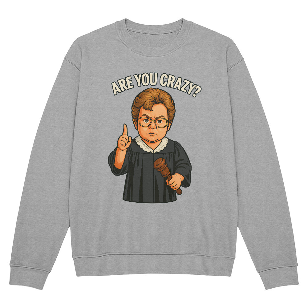 Baby Judge Judy- Are You Crazy? — Black Sweatshirt Unisex