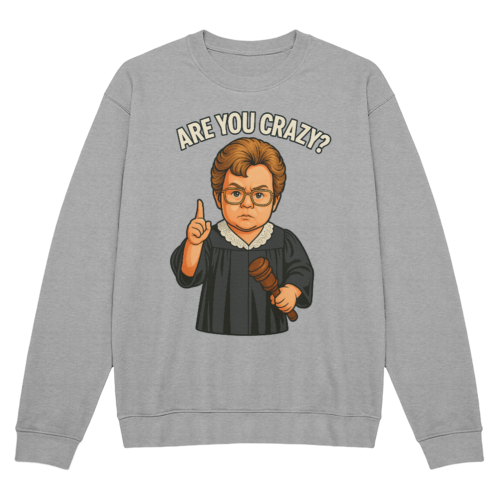 Baby Judge Judy- Are You Crazy? — Black Sweatshirt Unisex