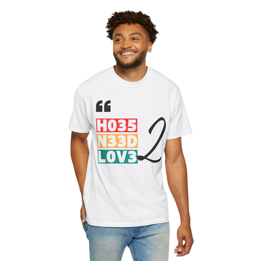 Unisex Love Vibes Tee - "HO35 N33D LOV3 2"